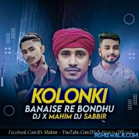 Kolonki Banaylo Re Bondhu (Edm Mix) DJ X Mahim & DJ RS Sabbir