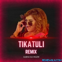 Tikatuli (Remix) Subha Ka Muzik 