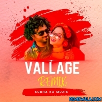 Vallage (Remix) Subha Ka Muzik