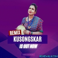 Kusongskar (Remix) Subha Ka Muzik