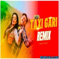 Taxi Gari Loi (Remix) Subha Ka Muzik