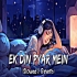 Ek Din Pyar Mein [Slowed and Reverb] Ft Simran Kaur