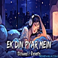 Ek Din Pyar Mein [Slowed and Reverb] Ft Simran Kaur